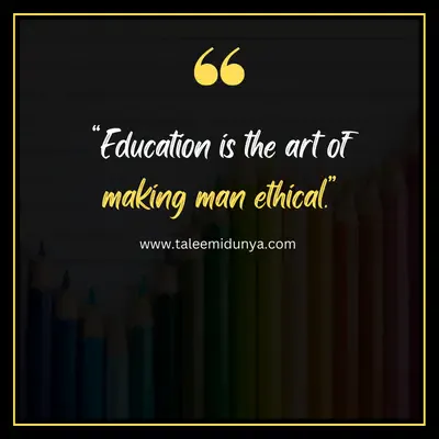 education is the art of making man ethical.